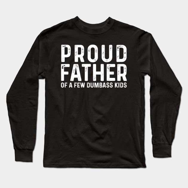 Proud Father of A Few Dumbass Kids Shirt, Daddy T-Shirt Dad Gift for Birthday, Dad Gift from Daughter Father Gift,Funny Gift for Dad,New Dad Long Sleeve T-Shirt by CoApparel